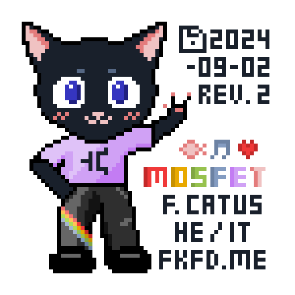 Pixel art of Mosfet in a pink T-shirt with a MOSFET symbol, a pair of
grey pants with rainbow stripes, and black shoes. The text reads:
2024-09-02, rev. 2, F. catus, he/it, fkfd.me. There are three icons: fish,
music, heart.