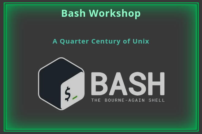Bash workshop: A Quarter Century of Unix